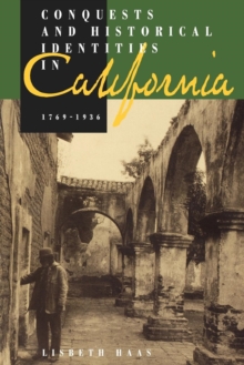 Image for Conquests and Historical Identities in California, 1769-1936