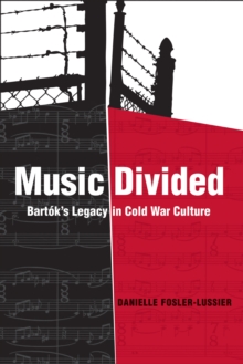 Image for Music divided: Bartok's legacy in cold war culture