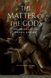 Image for The matter of the gods: religion and the Roman Empire