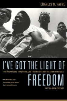Image for I've got the light of freedom: the organizing tradition and the Mississippi freedom struggle with a new preface