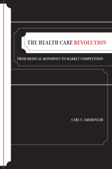 Image for Health Care Revolution: From Medical Monopoly to Market Competition