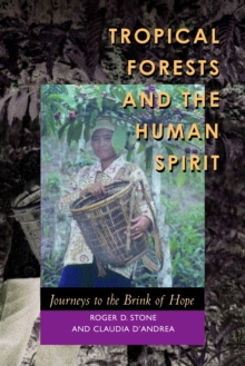 Image for Tropical forests and the human spirit: journeys to the brink of hope