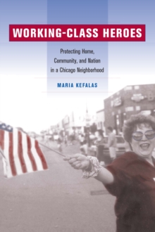 Image for Working-Class Heroes: Protecting Home, Community, and Nation in a Chicago Neighborhood