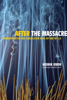 Image for After the massacre: commemoration and consolation in Ha My and My Lai