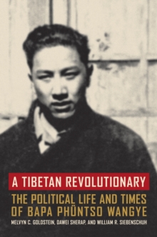 Image for A Tibetan revolutionary: the political life and times of Bapa Phuntso Wangye