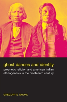Image for Ghost Dances and Identity: Prophetic Religion and American Indian Ethnogenesis in the Nineteenth Century