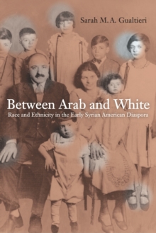 Image for Between Arab and White: Race and Ethnicity in the Early Syrian American Diaspora