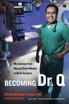Image for Becoming Dr. Q: My Journey from Migrant Farm Worker to Brain Surgeon
