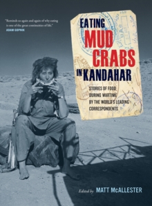 Image for Eating mud crabs in Kandahar: stories of food during wartime by the world's leading correspondents