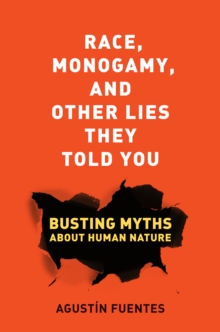 Image for Race, Monogamy, and Other Lies They Told You: Busting Myths about Human Nature