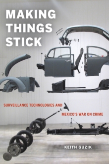 Image for Making things stick: surveillance technologies and Mexico's war on crime