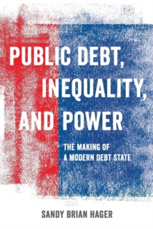 Image for Public debt, inequality, and power: the making of a modern debt state