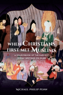 Image for When Christians First Met Muslims: A Sourcebook of the Earliest Syriac Writings on Islam