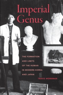 Image for Imperial genus: the formation and limits of the human in modern Korea and Japan