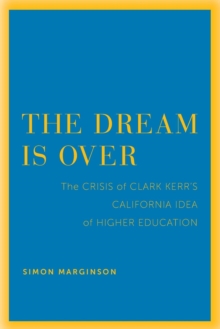 Image for The dream is over: the crisis of Clark Kerr's California idea of higher education