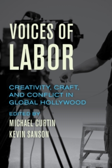 Image for Voices of labor: creativity, craft, and conflict in global Hollywood
