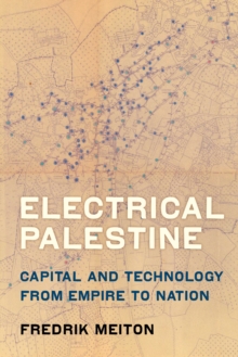 Image for Electrical Palestine: capital and technology from empire to nation