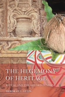 Image for The hegemony of heritage: ritual and the record in stone