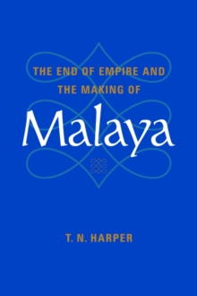End of Empire and the Making of Malaya