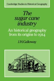 Image for The sugar cane industry  : an historical geography from its origins to 1914