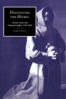 Image for Contesting the Gothic  : fiction, genre and cultural conflict, 1764-1832