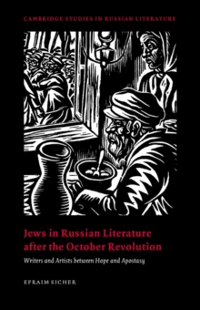 Image for Jews in Russian Literature after the October Revolution : Writers and Artists between Hope and Apostasy
