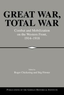 Image for Great War, total war  : combat and mobilization on the Western Front, 1914-1918