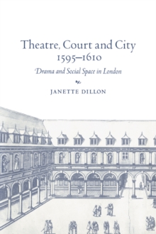 Image for Theatre, Court and City, 1595–1610
