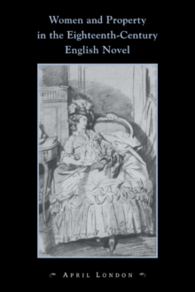 Image for Women and property in the eighteenth-century English novel