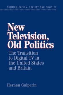 Image for New television, old politics  : the transition to digital TV in the United States and Britain