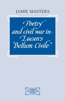Poetry and Civil War in Lucan's Bellum Civile