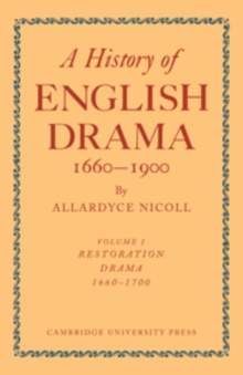 History of English Drama, 1660-1900: Volume 1, Restoration Drama, 1660-1700