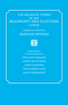 Image for The Dramatic Works in the Beaumont and Fletcher Canon: Volume 2, The Maid's Tragedy, A King and No King, Cupid's Revenge, The Scornful Lady, Love's Pilgrimage