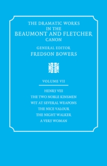 Dramatic Works in the Beaumont and Fletcher Canon: Volume 7, Henry VIII, The Two Noble Kinsmen, Wit at Several Weapons, The Nice Valour, The Night Walker, A Very Woman