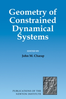 Image for Geometry of constrained dynamical systems  : proceedings of a conference held at the Isaac Newton Institute, Cambridge, June 1994