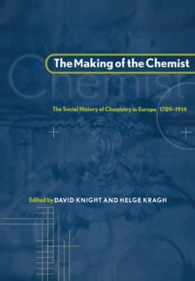 Image for The making of the chemist  : the social history of chemistry in Europe, 1789-1914