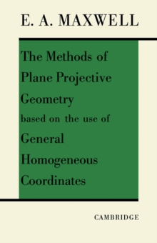 Image for The Methods of Plane Projective Geometry Based on the Use of General Homogenous Coordinates