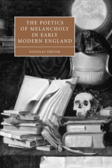Image for The Poetics of Melancholy in Early Modern England