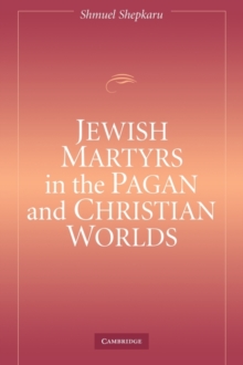 Jewish Martyrs in the Pagan and Christian Worlds