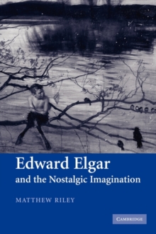 Image for Edward Elgar and the nostalgic imagination