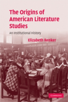 Image for The origins of American literary studies  : an institutional history