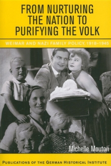 Image for From nurturing the nation to purifying the Volk  : Weimar and Nazi family policy, 1918-1945
