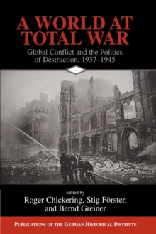 Image for A world at total war  : global conflict and the politics of destruction, 1937-1947