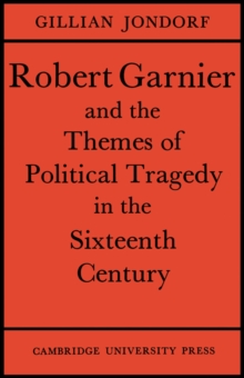 Robert Garnier and the Themes of Political Tragedy in the Sixteenth Century