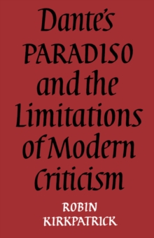 Image for Dante's Paradiso and the limitations of modern criticism  : a study of style and poetic theory