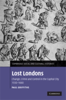 Image for Lost Londons  : change, crime, and control in the capital city, 1550-1660