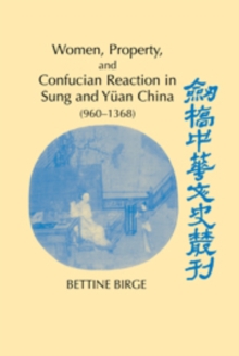 Image for Women, Property, and Confucian Reaction in Sung and Yuan China (960–1368)