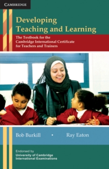 Image for Developing Teaching and Learning : The Textbook for the Cambridge International Certificate for Teachers and Trainers
