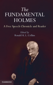 Image for The fundamental Holmes  : a free speech chronicle and reader-selections from the opinions, books, articles, speeches, letters, and other writings by and about Oliver Wendell Holmes, Jr.