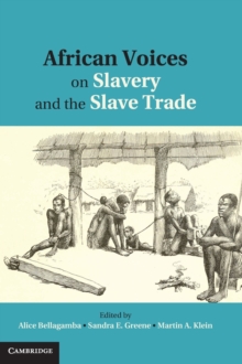 African Voices on Slavery and the Slave Trade: Volume 1, The Sources